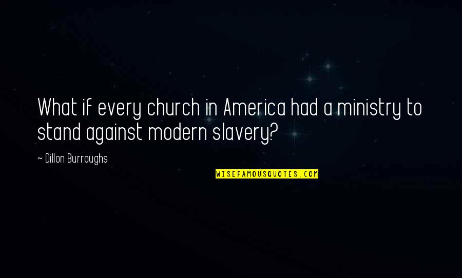 Against Slavery Quotes By Dillon Burroughs: What if every church in America had a