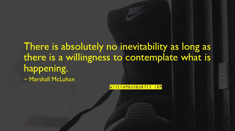 Against Slavery Quotes By Marshall McLuhan: There is absolutely no inevitability as long as