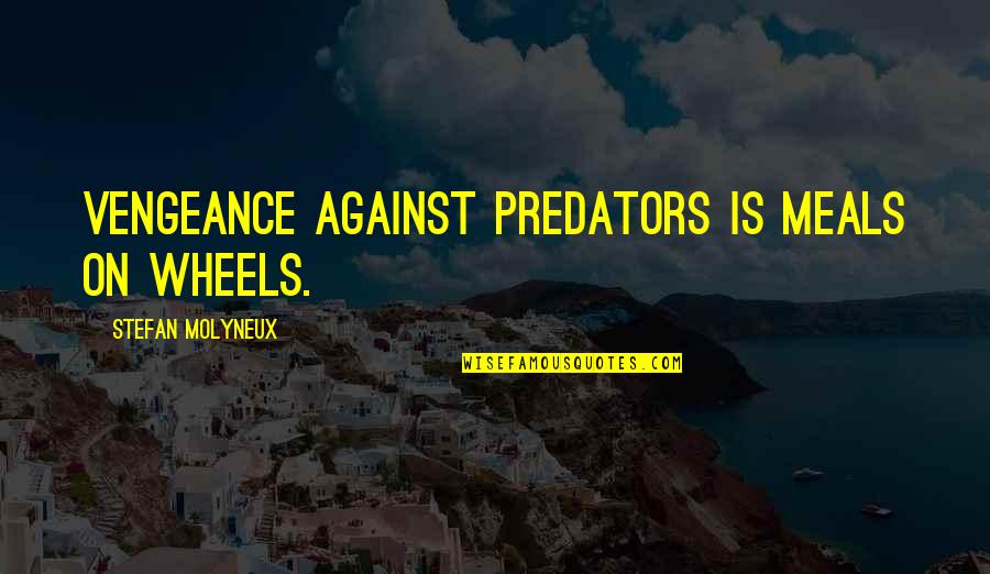 Against Slavery Quotes By Stefan Molyneux: Vengeance against predators is meals on wheels.