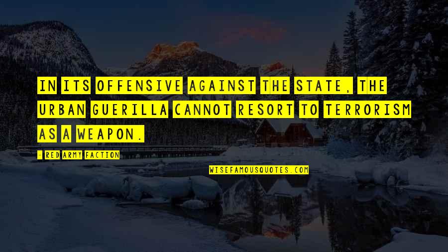 Against Terrorism Quotes By Red Army Faction: In its offensive against the state, the urban Against Terrorism Quotes By Red Army Faction: In its offensive against the state, the urban