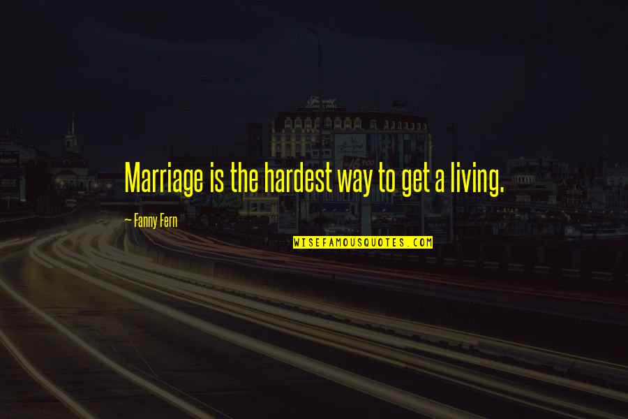 Against The Light Quote Quotes By Fanny Fern: Marriage is the hardest way to get a Against The Light Quote Quotes By Fanny Fern: Marriage is the hardest way to get a
