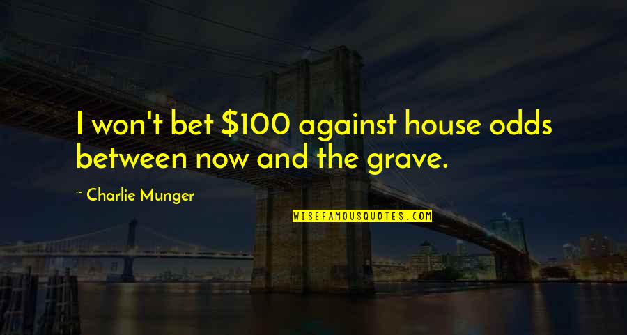 Against The Odds Quotes By Charlie Munger: I won't bet $100 against house odds between