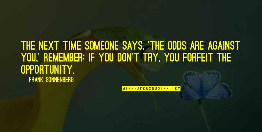 Against The Odds Quotes By Frank Sonnenberg: The next time someone says, 'The odds are