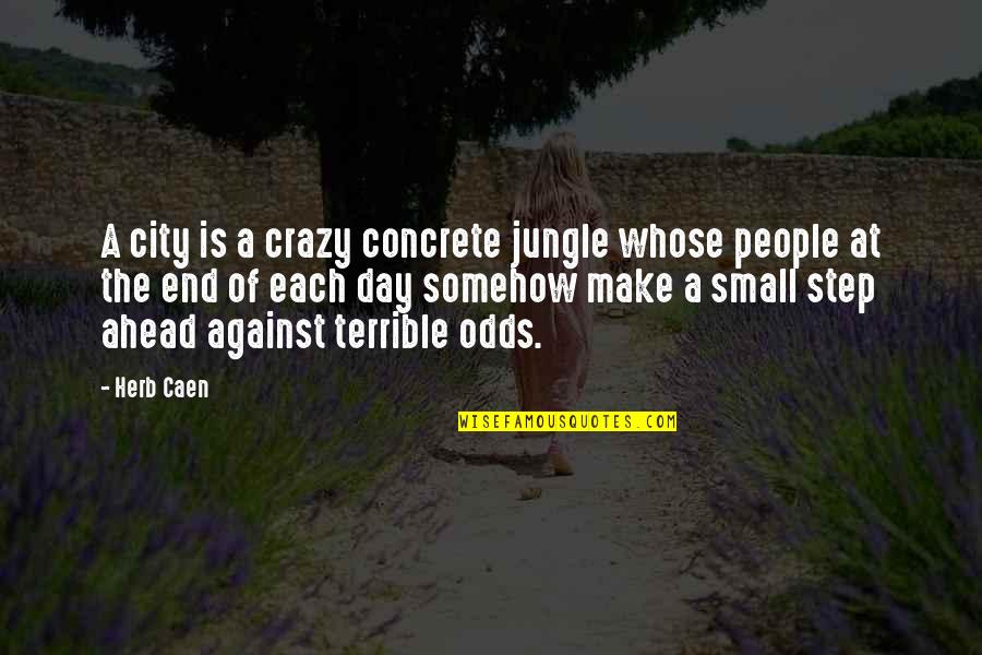 Against The Odds Quotes By Herb Caen: A city is a crazy concrete jungle whose