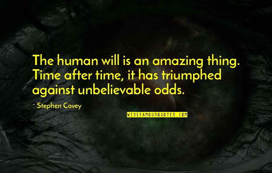 Against The Odds Quotes By Stephen Covey: The human will is an amazing thing. Time