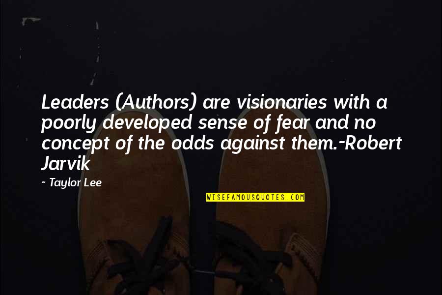 Against The Odds Quotes By Taylor Lee: Leaders (Authors) are visionaries with a poorly developed