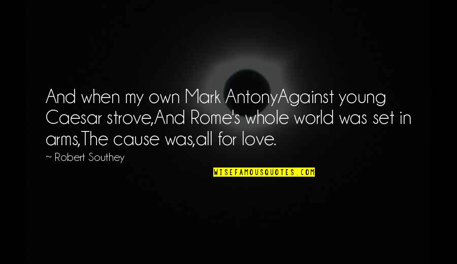 Against The Quotes By Robert Southey: And when my own Mark AntonyAgainst young Caesar
