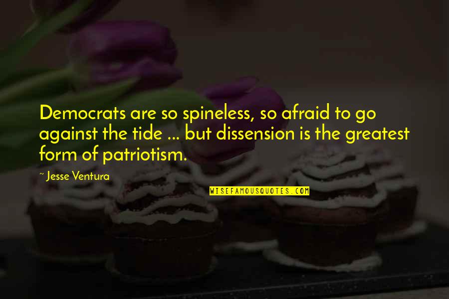 Against The Tide Quotes By Jesse Ventura: Democrats are so spineless, so afraid to go