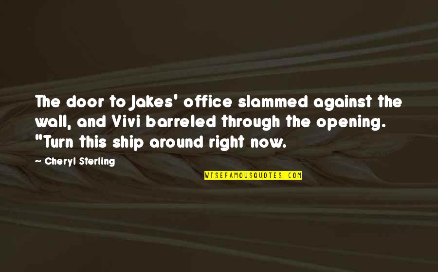 Against The Wall Quotes By Cheryl Sterling: The door to Jakes' office slammed against the Against The Wall Quotes By Cheryl Sterling: The door to Jakes' office slammed against the