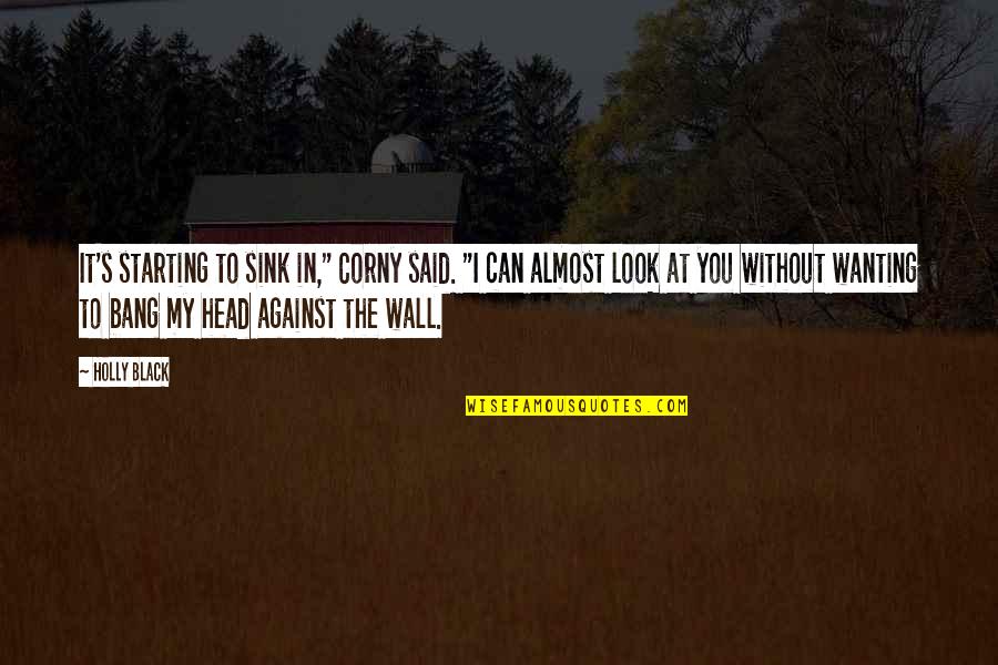 Against The Wall Quotes By Holly Black: It's starting to sink in," Corny said. "I Against The Wall Quotes By Holly Black: It's starting to sink in," Corny said. "I