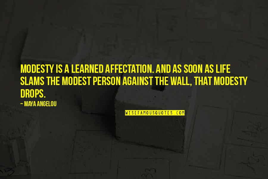 Against The Wall Quotes By Maya Angelou: Modesty is a learned affectation. And as soon Against The Wall Quotes By Maya Angelou: Modesty is a learned affectation. And as soon
