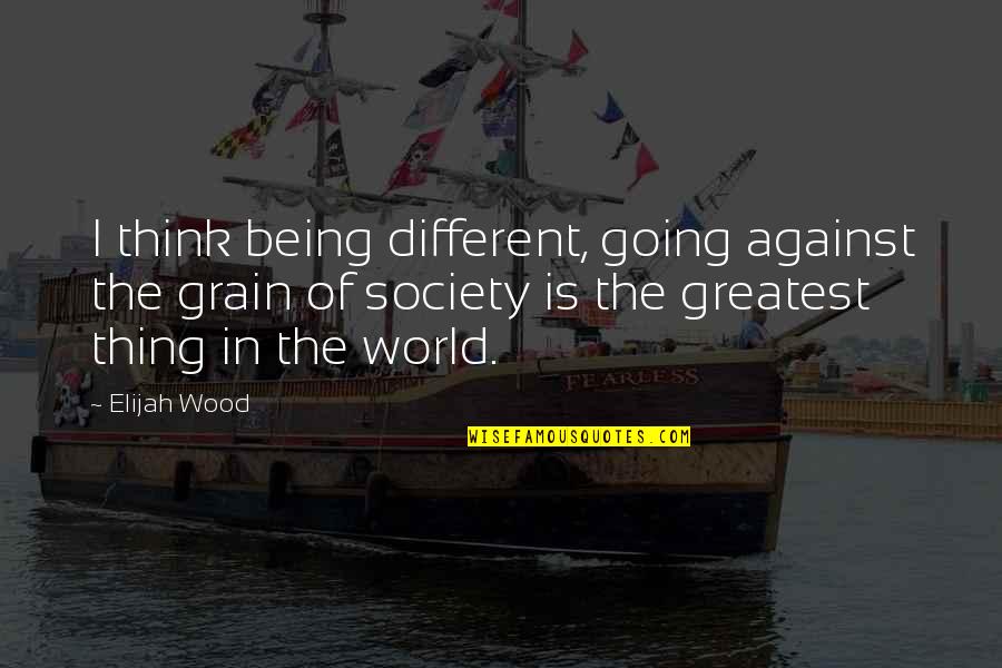 Against The World Quotes By Elijah Wood: I think being different, going against the grain