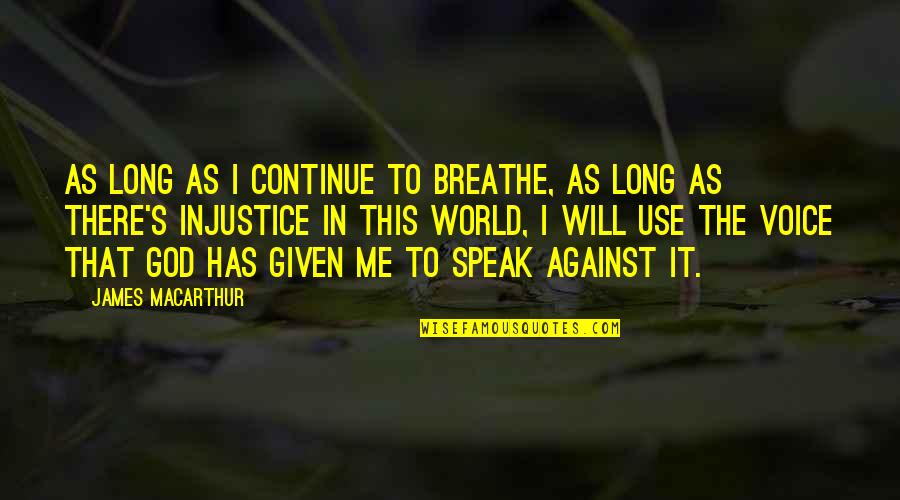 Against The World Quotes By James MacArthur: As long as I continue to breathe, as
