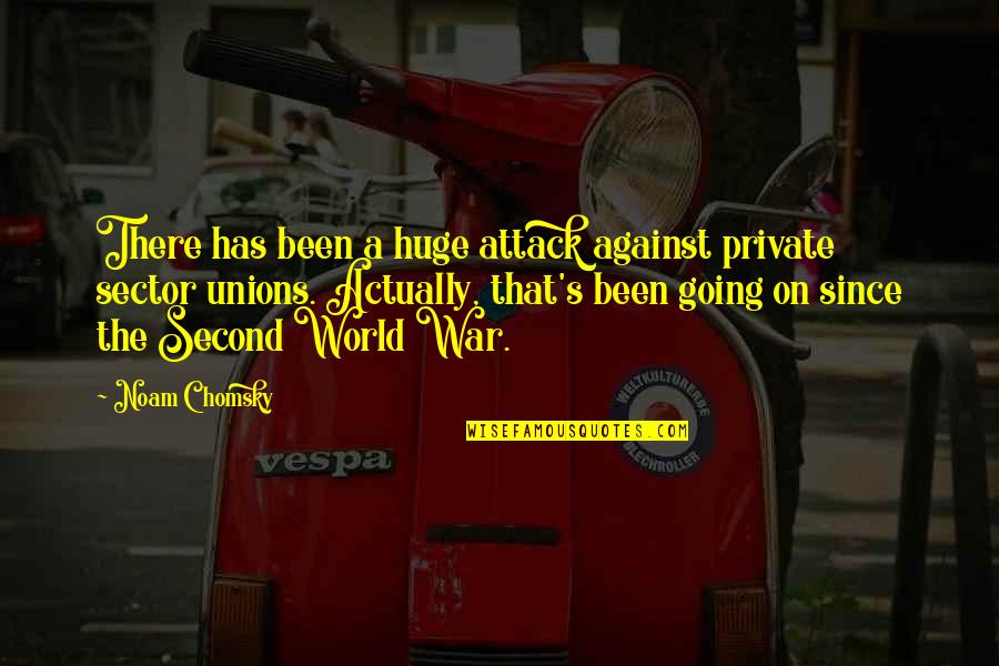 Against The World Quotes By Noam Chomsky: There has been a huge attack against private