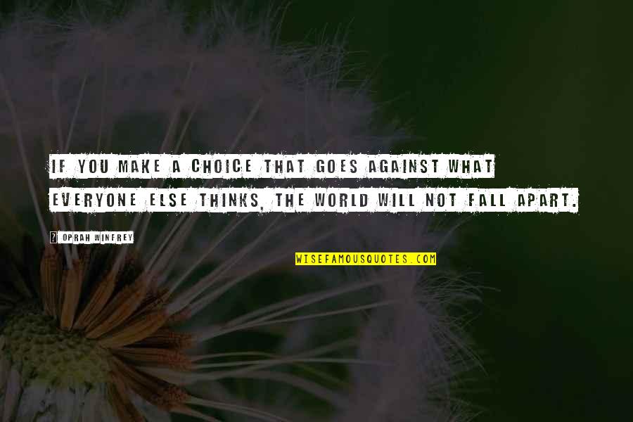 Against The World Quotes By Oprah Winfrey: If you make a choice that goes against