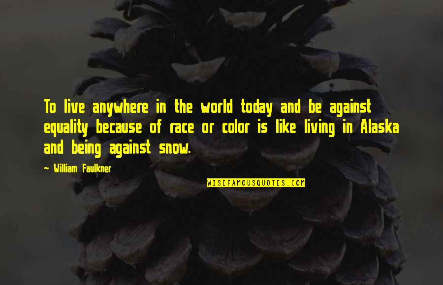 Against The World Quotes By William Faulkner: To live anywhere in the world today and