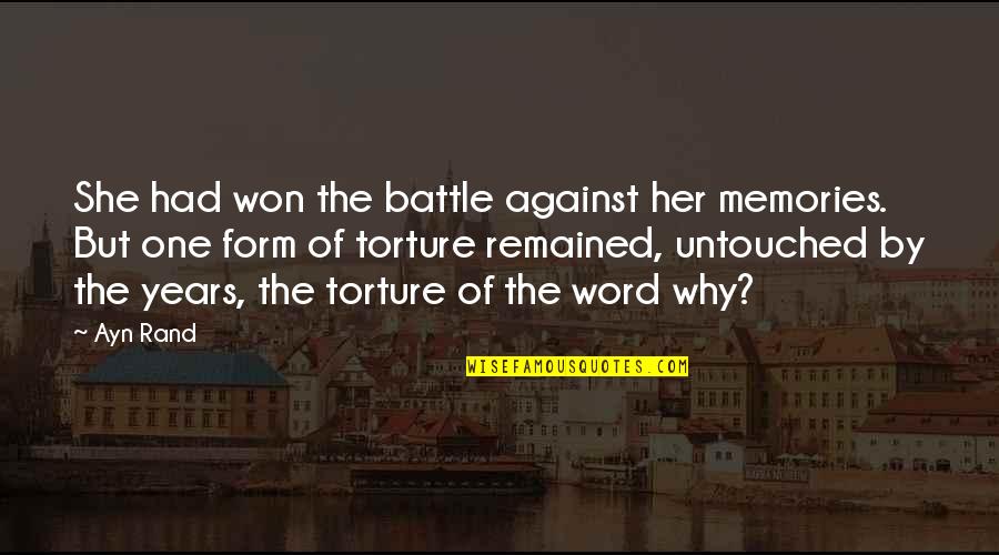 Against Torture Quotes By Ayn Rand: She had won the battle against her memories.