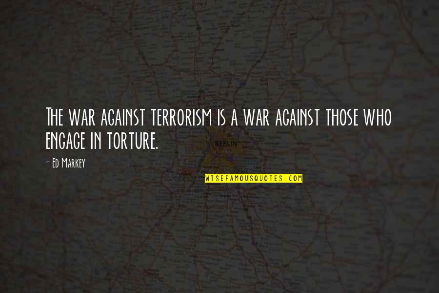 Against Torture Quotes By Ed Markey: The war against terrorism is a war against