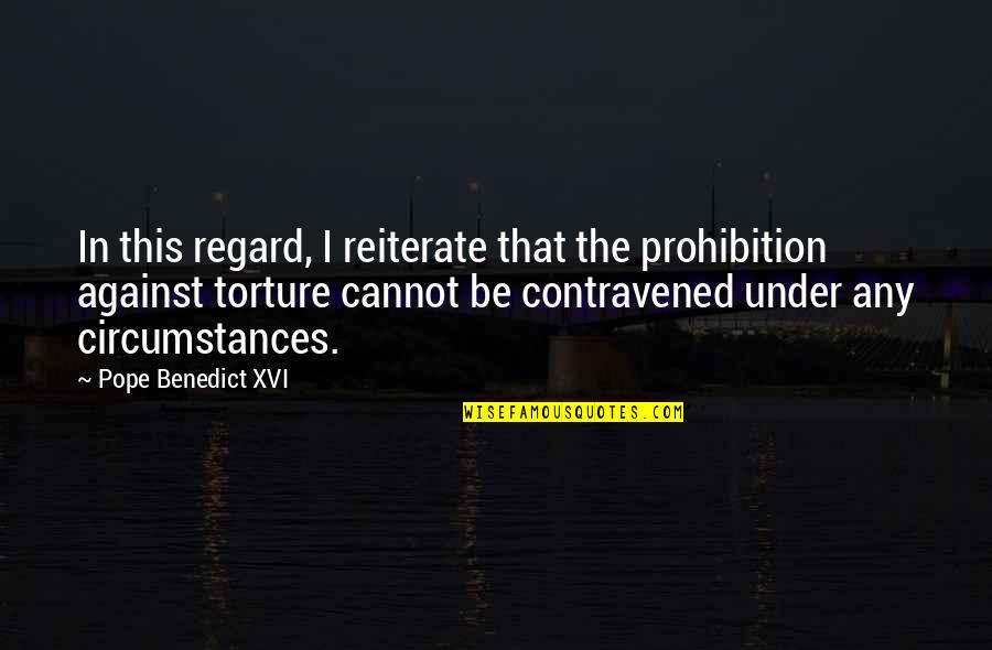 Against Torture Quotes By Pope Benedict XVI: In this regard, I reiterate that the prohibition