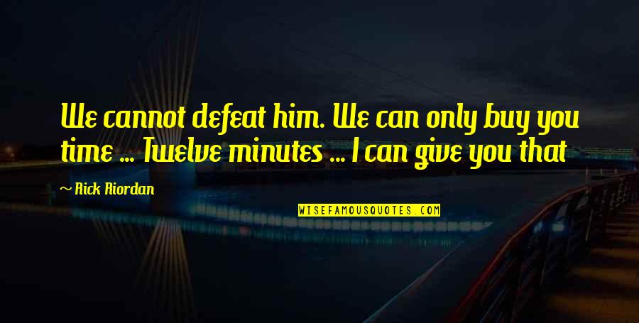 Against Torture Quotes By Rick Riordan: We cannot defeat him. We can only buy Against Torture Quotes By Rick Riordan: We cannot defeat him. We can only buy