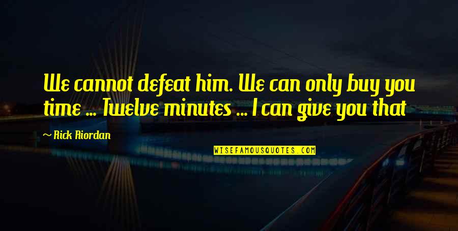 Against Torture Quotes By Rick Riordan: We cannot defeat him. We can only buy