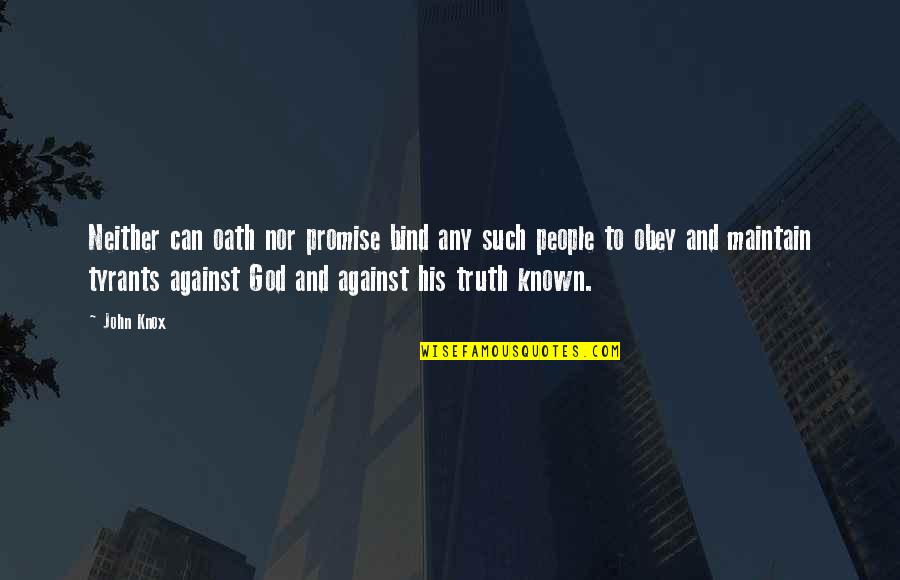 Against Truth Quotes By John Knox: Neither can oath nor promise bind any such