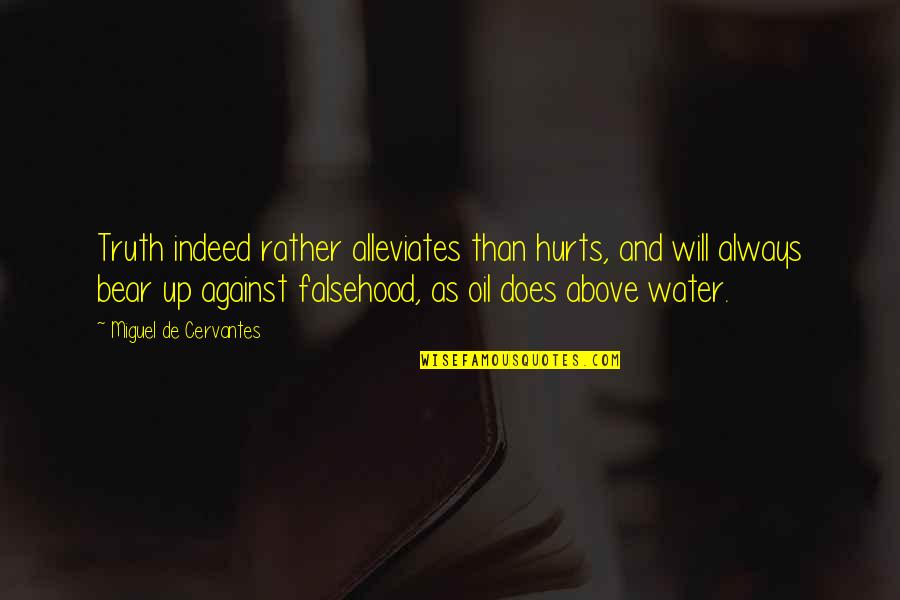 Against Truth Quotes By Miguel De Cervantes: Truth indeed rather alleviates than hurts, and will