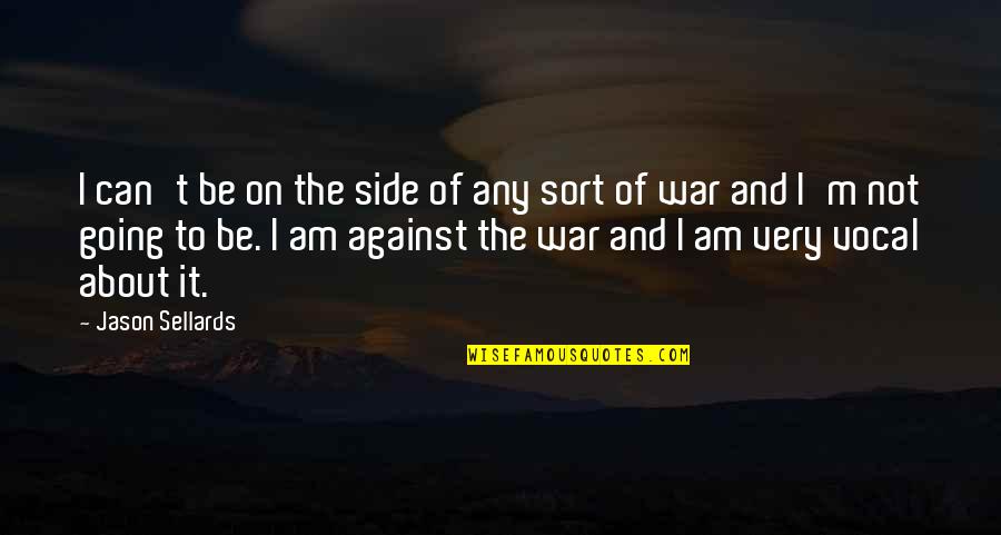 Against War Quotes By Jason Sellards: I can't be on the side of any