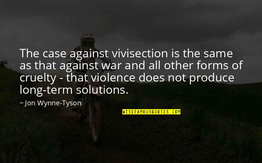 Against War Quotes By Jon Wynne-Tyson: The case against vivisection is the same as
