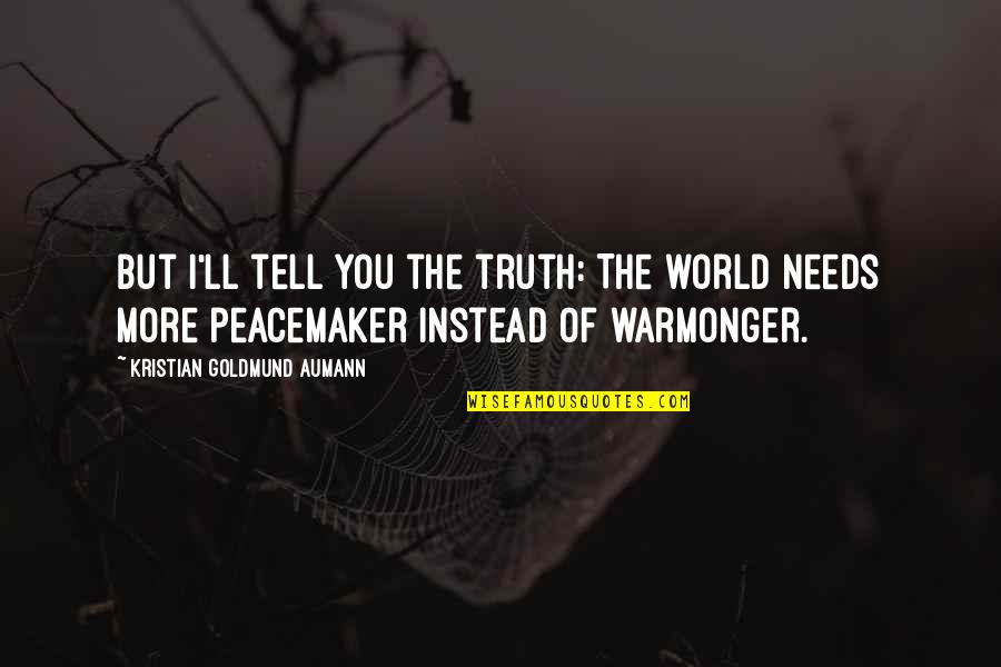 Against War Quotes By Kristian Goldmund Aumann: But I'll tell you the truth: The world