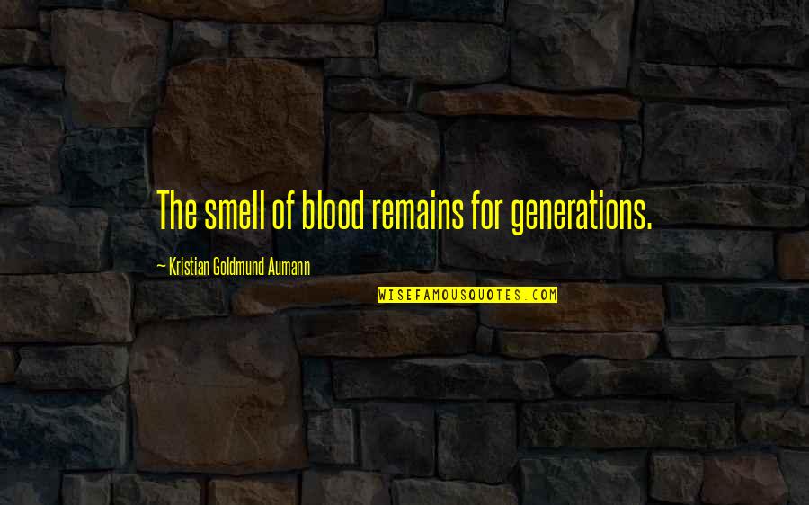 Against War Quotes By Kristian Goldmund Aumann: The smell of blood remains for generations.