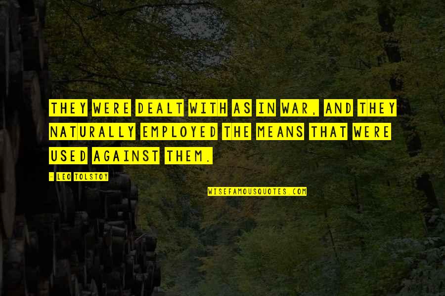 Against War Quotes By Leo Tolstoy: They were dealt with as in war, and