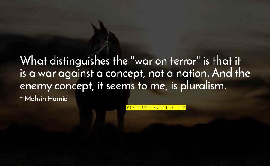 Against War Quotes By Mohsin Hamid: What distinguishes the "war on terror" is that