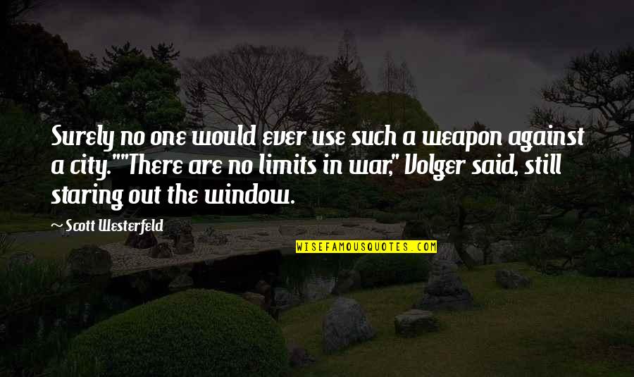 Against War Quotes By Scott Westerfeld: Surely no one would ever use such a
