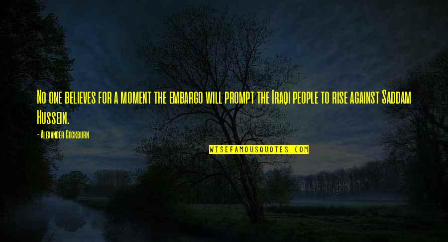 Against Will Quotes By Alexander Cockburn: No one believes for a moment the embargo