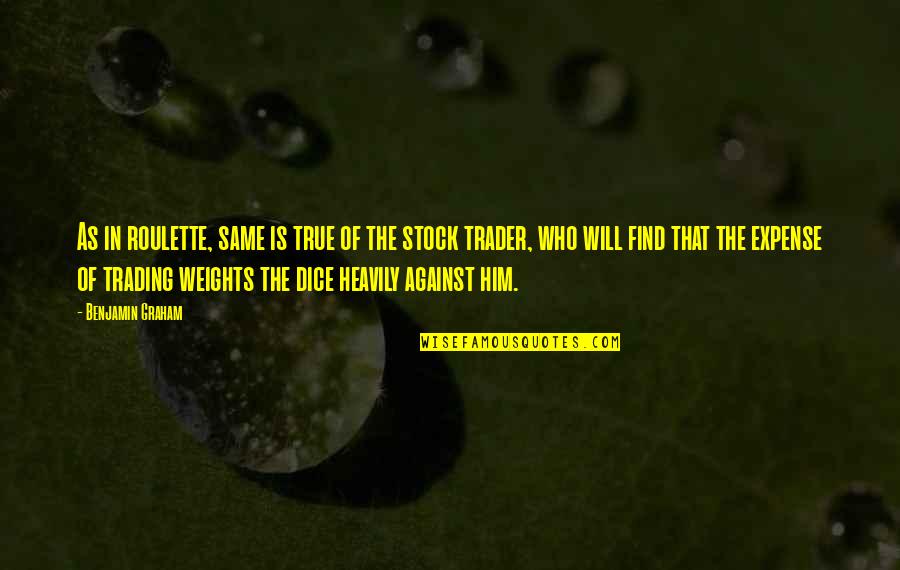 Against Will Quotes By Benjamin Graham: As in roulette, same is true of the