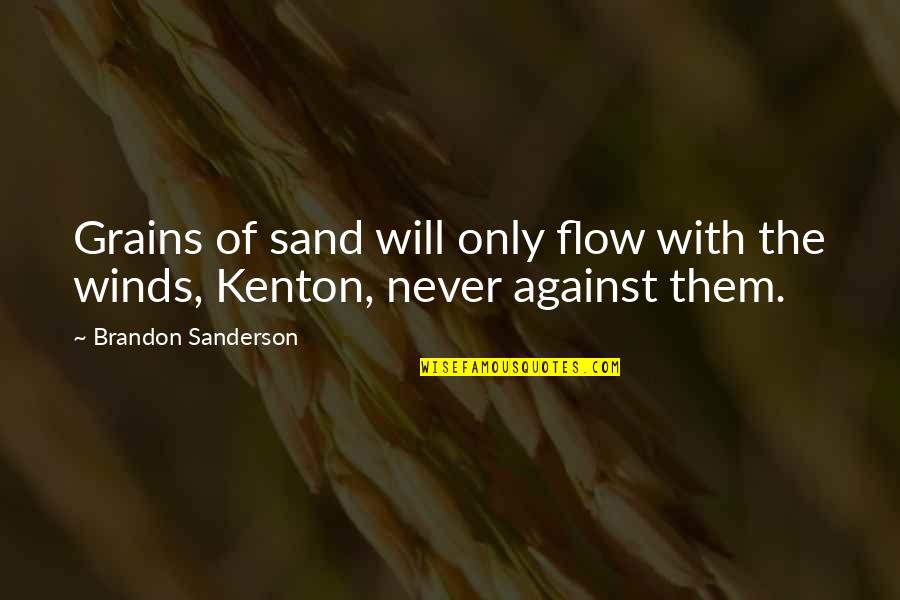 Against Will Quotes By Brandon Sanderson: Grains of sand will only flow with the