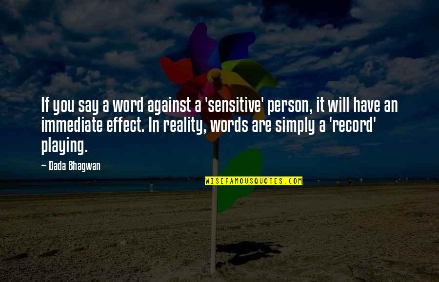 Against Will Quotes By Dada Bhagwan: If you say a word against a 'sensitive'