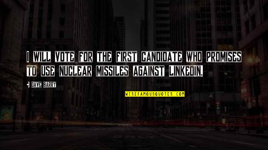 Against Will Quotes By Dave Barry: I will vote for the first candidate who