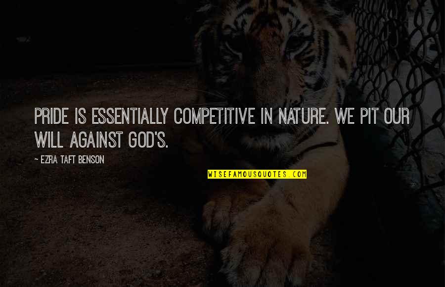 Against Will Quotes By Ezra Taft Benson: Pride is essentially competitive in nature. We pit