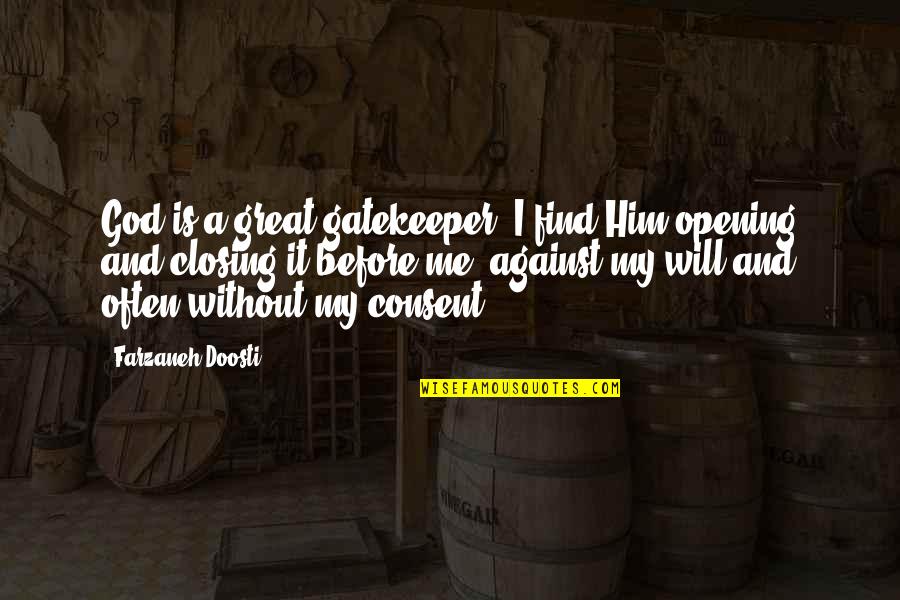 Against Will Quotes By Farzaneh Doosti: God is a great gatekeeper. I find Him