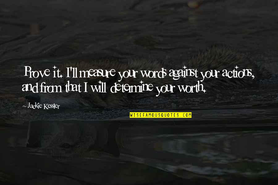 Against Will Quotes By Jackie Kessler: Prove it. I'll measure your words against your