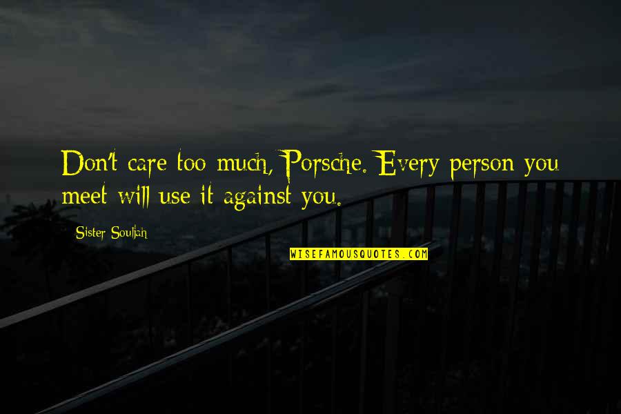 Against Will Quotes By Sister Souljah: Don't care too much, Porsche. Every person you