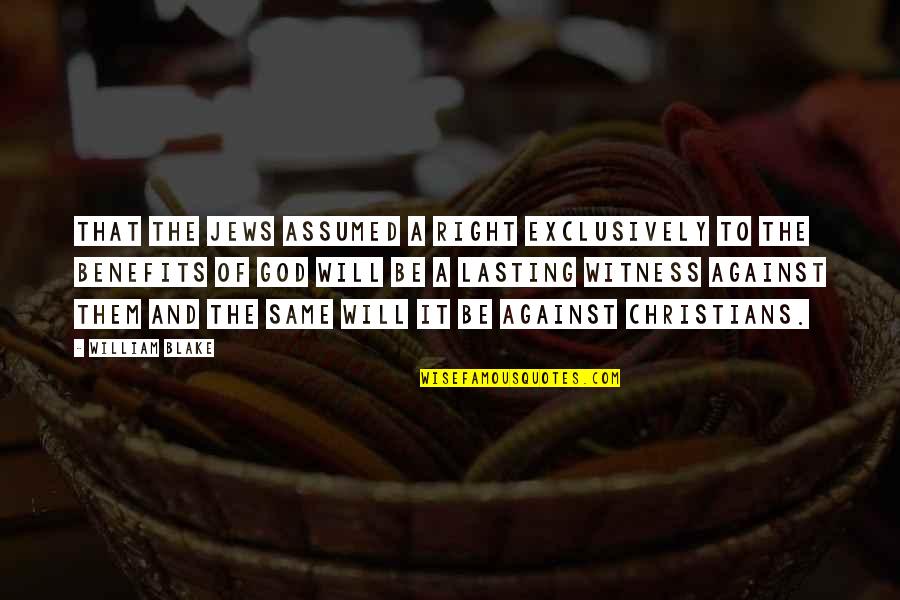 Against Will Quotes By William Blake: That the Jews assumed a right exclusively to