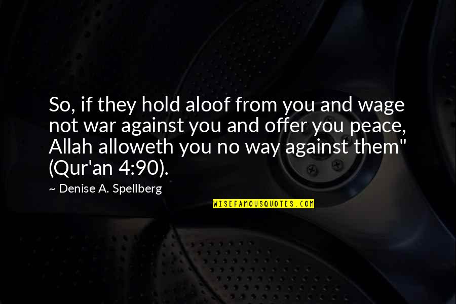 Against You Quotes By Denise A. Spellberg: So, if they hold aloof from you and