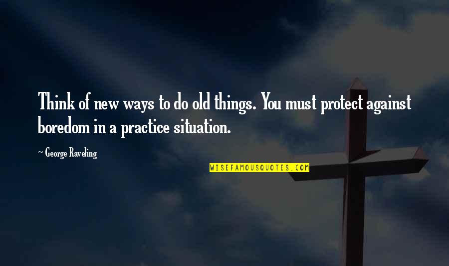 Against You Quotes By George Raveling: Think of new ways to do old things.