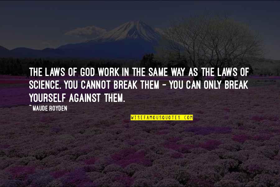Against You Quotes By Maude Royden: The laws of God work in the same