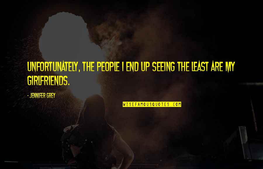 Againsts Font Quotes By Jennifer Grey: Unfortunately, the people I end up seeing the