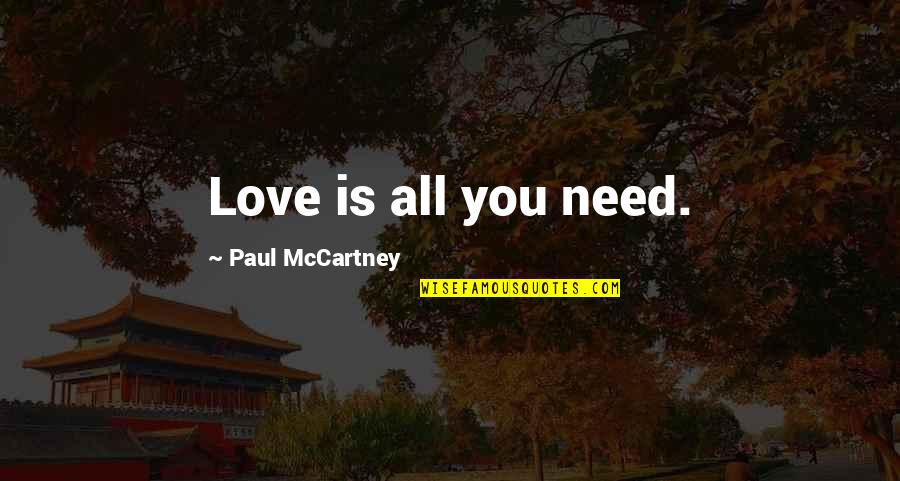 Againsts Font Quotes By Paul McCartney: Love is all you need.