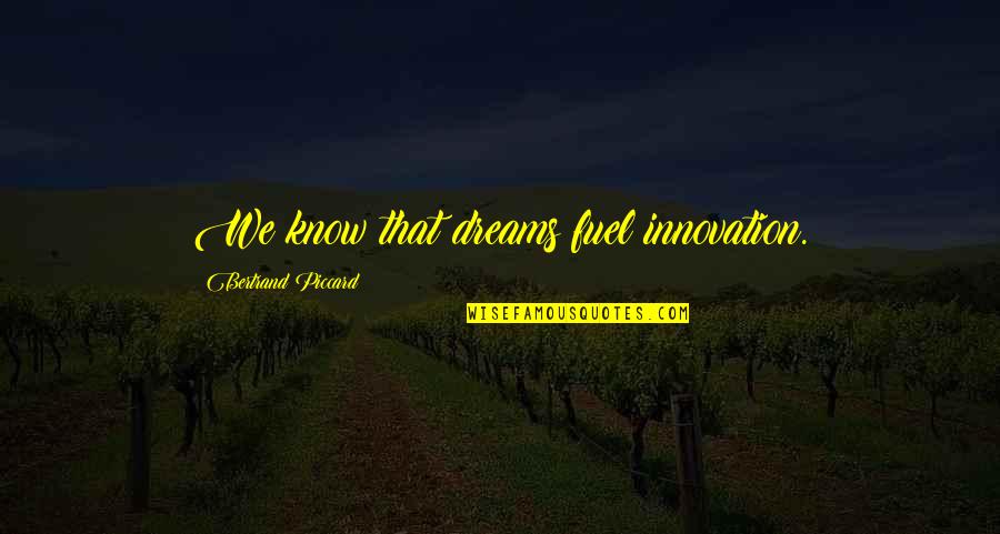 Agallas In English Quotes By Bertrand Piccard: We know that dreams fuel innovation. Agallas In English Quotes By Bertrand Piccard: We know that dreams fuel innovation.